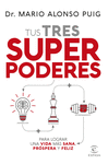 TUS TRES SUPERPODERES PARA LOGRAR UNA VIDA MAS SANA, PROSPERA Y FELIZ