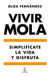 VIVIR MOLA. SIMPLIFÍCATE LA VIDA Y DISFRUTA