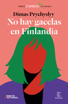 NO HAY GACELAS EN FINLANDIA ( PREMIO 25 PRIMAVERAS DE NOVELA )