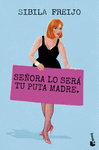 SEÑORA LO SERÁ TU PUTA MADRE.