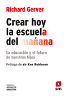 CREAR HOY LA ESCUELA DEL MAÑANA. LA EDUCACION Y EL FUTURO DE NUESTROS HIJOS