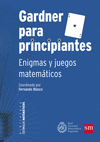 GARDNER PARA PRINCIPIANTES. ENIGMAS Y JUEGOS MATEMATICOS