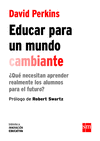 EDUCAR PARA UN MUNDO CAMBIANTE. ¿QUE NECESITAN APRENDER REALMENTE LOS ALUMNOS PARA EL FUTURO?