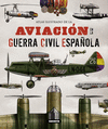 AVIACIÓN EN LA GUERRA CIVIL ESPAÑOLA (ATLAS ILUSTRADO)