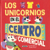 UNICORNIOS EN EL CENTRO COMERCIAL, LOS