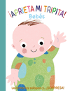 ¡ APRIETA MI TRIPITA ! BEBÉS