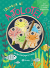 ¡ATRAPA AL AJOLOTE! (UN LIBRO PARA JUGAR Y CONTAR)