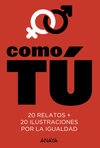 COMO TÚ. 20 RELATOS+20 ILUSTRACIONES POR LA IGUALDAD