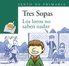 LOROS NO SABEN NADAR, LOS (LIBRO+CUADERNO DE ACTIVIDADES) TRES SOPAS. SEXTO DE PRIMARIA