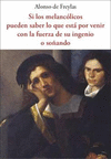 SI LOS MELANCÓLICOS PUEDEN  SABER LO QUE ESTÁ POR VENIR CON LA FUERZA DE SU INGENIO  O SOÑANDO