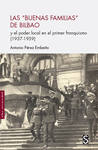 BUENAS FAMILIAS DE BILBAO, LAS ( Y EL PODER LOCAL EN EL PRIMER FRANQUISMO 1937-1959 )