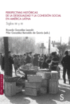 PERSPECTIVAS HISTÓRICAS DE LA DESIGUALDAD Y LA COHESIÓN SOCIAL EN AMÉRICA LATINA. SIGLOS XIX Y XX