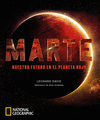 MARTE. NUESTRO FUTURO EN EL PLANETA ROJO (NATIONAL GEOGRAPHIC)