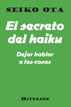 SECRETO DEL HAIKU, EL. DEJAR HABLAR A LAS COSAS