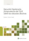EJECUCIÓN HIPOTECARIA. JURISPRUDENCIA DEL TJUE SOBRE LAS CLÁUSULAS ABUSIVAS