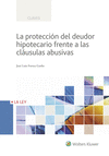 LA PROTECCIÓN DEL DEUDOR HIPOTECARIO FRENTE A LAS CLÁUSULAS ABUSIVAS