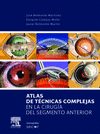 ATLAS DE TÉCNICAS COMPLEJAS EN LA CIRUGÍA DEL SEGMENTO ANTERIOR