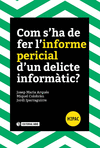 COM S'HA DE FER L'INFORME PERICIAL D'UN DELICTE INFORMÀTIC?