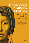 HABLAMOS LA MISMA LENGUA ( PREMIO NACIONAL DE HISTORIA DE ESPAÑA 2018 )