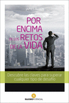 POR ENCIMA DE LOS RETOS DE LA VIDA