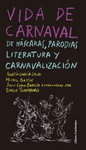 VIDA DE CARNAVAL: DE MÁSCARAS, PARODIAS, LITERATURA Y CARNAVALIZACIÓN