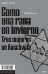 COMO UNA RANA EN INVIERNO (TRES MUJERES EN AUSCHWITZ)