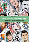 50 HISTORIAS ILUSTRADAS DEL FÚTBOL ESPAÑOL