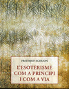L' ESOTERISME COM A PRINCIPI I COM A VIA