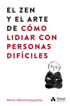 ZEN Y EL ARTE DE CÓMO LIDIAR CON PERSONAS DIFÍCILES, EL