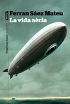 VIDA AÈRIA, LA ( PREMI CARLES RAHOLA D' ASSAIG 2019 )