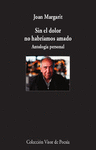 SIN EL DOLOR NO HABRÍAMOS AMADO ( ANTOLOGIA PERSONAL )