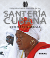 SANTERÍA CUBANA (RITUALES Y MAGIA) (PEQUEÑA ENCICLOPEDIA DE)