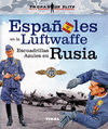 ESPAÑOLES EN LA LUFTWAFFE. ESCUADRILLAS AZULES EN RUSIA (TROPAS DE ELITE)