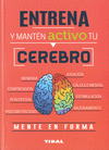 ENTRENA Y MANTEN ACTIVO TU CEREBRO (MENTE EN FORMA)