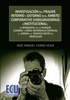 INVESTIGACIÓN DEL FRAUDE INTERNO Y EXTERNO EN EL ÁMBITO CORPORATIVO (ASEGURADORAS) E INSTITUCIONAL: EN BÚSQUEDA DE LOS PORQUÉ, CUÁNDO Y CÓMO
