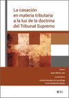 CASACIÓN EN MATERIA TRIBUTARIA A LA LUZ DE LA DOCTRINA DEL TRIBUNAL SUPREMO, LA