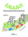 ¡UAAAU!. RECURSOS PARA ACERCAR EL ARTE AL AULA