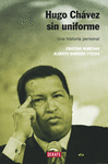 HUGO CHÁVEZ SIN UNIFORME (NUEVA EDICIÓN)