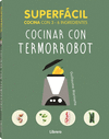 COCINAR CON TERMORROBOT. SUPERFACIL COCINA CON 3-6 INGREDIENTES