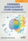 CEREBRO, EDUCACION Y VIVIR HUMANO COMO POTENCIAR LA INTELIGENCIA Y LAS EMOCIONES