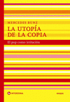 UTOPÍA DE LA COPIA, LA ( EL POP COMO IRRITACION )