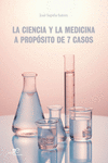 CIENCIA Y LA MEDICINA. A PROPÓSITO DE 7 CASOS, LA