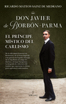 DON JAVIER DE BORBÓN-PARMA. EL PRÍNCIPE MÍSTICO DEL CARLISMO