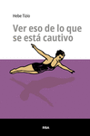 VER ESO DE LO QUE SE ESTÁ CAUTIVO