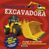 CONSTRUYE UNA EXCAVADORA ( INCLUYE 4 FIGURAS PARA CONSTRUIR )