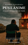 PUSILANIME (O LA ALUCINADA VIDA DE NADIE)