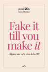 FAKE IT TILL YOU MAKE IT