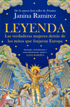 LEYENDA (LAS VERDADERAS MUJERES DETRAS DE LOS MITOS QUE FORJARON EUROPA)