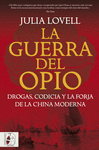 GUERRA DEL OPIO. DROGAS, CODICIA Y LA FORJA DE LA CHINA MODERNA, LA