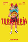 TURISTOPÍA (EL MUNDO COMO SOUVENIR)